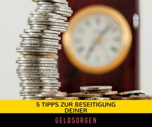 5 einfache Tipps zur Beseitigung deiner Geldsorgen.